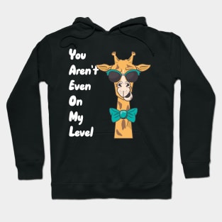 You Aren't Even On My Level Hoodie